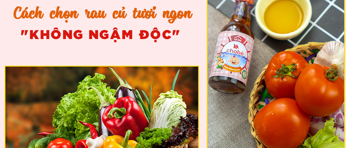 CÁCH CHỌN RAU CỦ TƯƠI NGON KHÔNG NGẬM ĐỘC