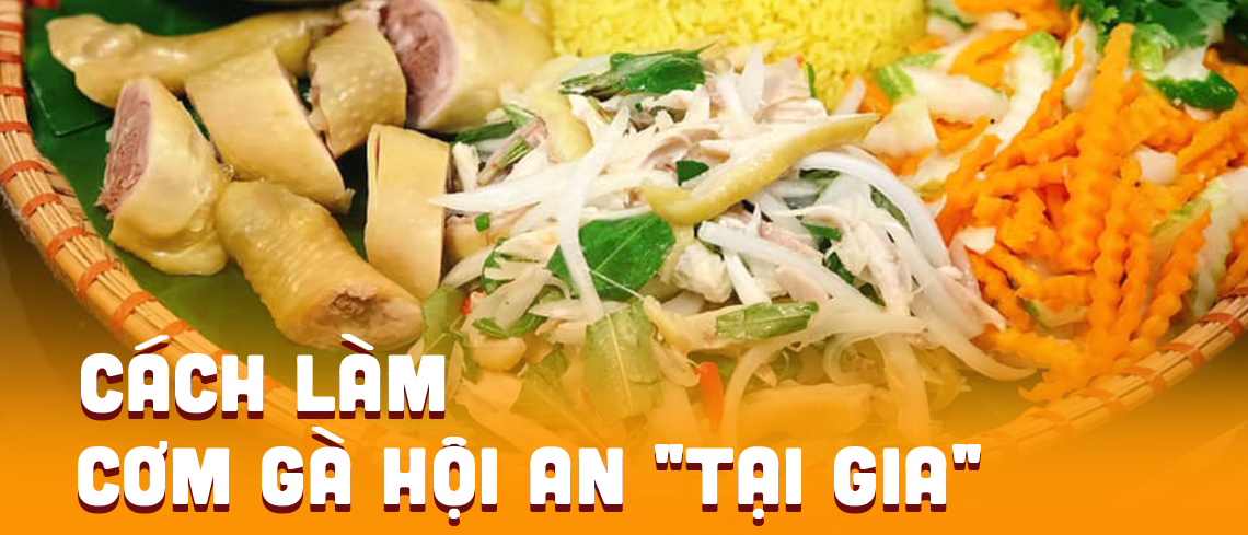 CÁCH LÀM CƠM GÀ HỘI AN TẠI NHÀ