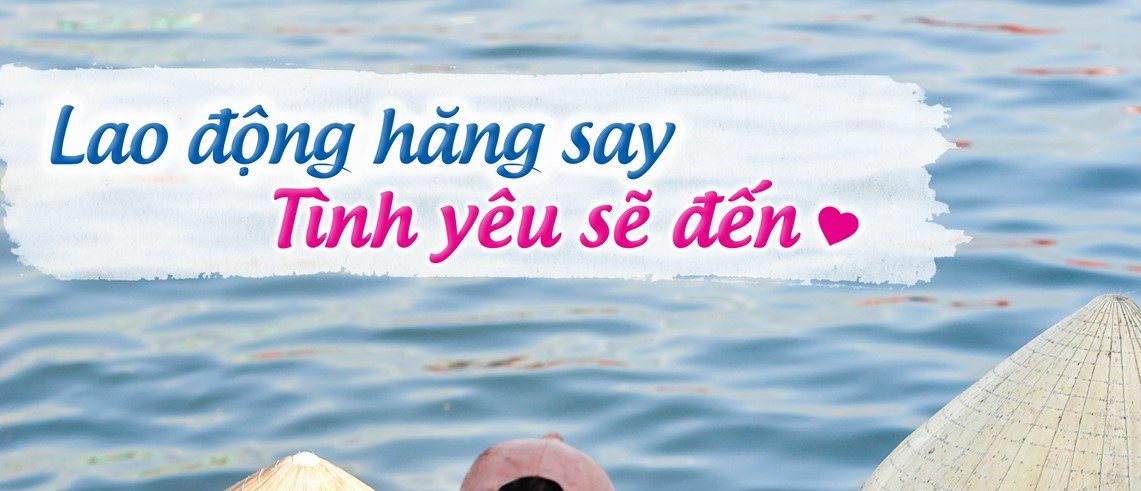 LAO ĐỘNG HĂNG SAY- TÌNH YÊU SẼ ĐẾN