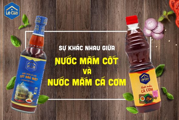 SỰ KHÁC NHAU GIỮA NƯỚC MẮM CỐT VÀ NƯỚC MẮM CÁ CƠM LÊ GIA