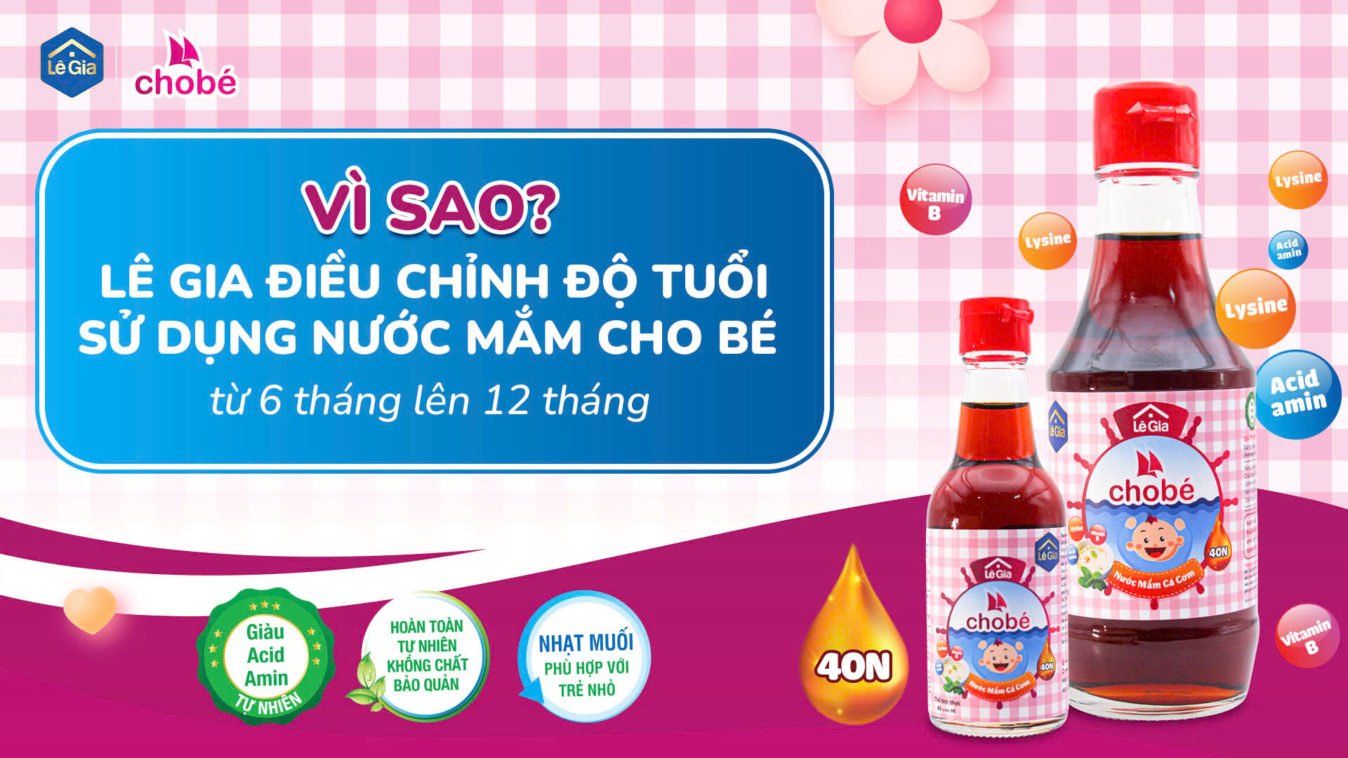 VÌ SAO LÊ GIA ĐIỀU CHỈNH ĐỘ TUỔI SỬ DỤNG NƯỚC MẮM CHO BÉ TỪ 06 THÁNG LÊN 12 THÁNG?
